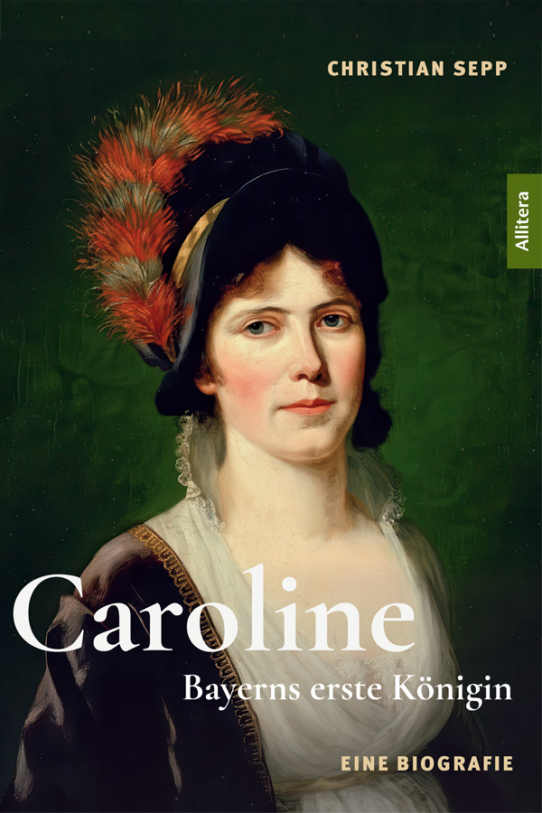 Christian Sepp | Caroline. Bayerns erste Königin.